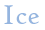 Ice